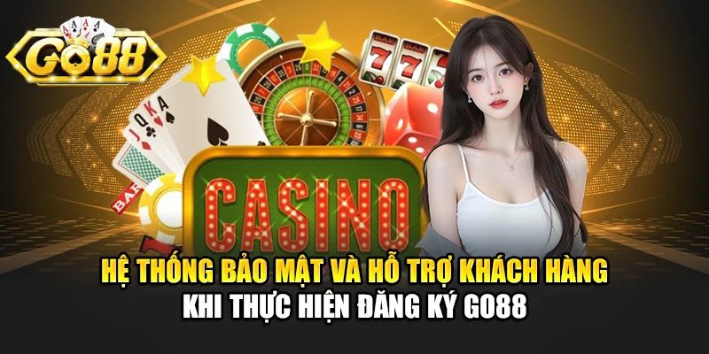 Bảo mật và hỗ trợ khách hàng khi đăng ký Go88