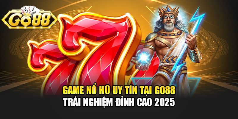 Trải nghiệm đỉnh cao tại nổ hũ Go88 2025